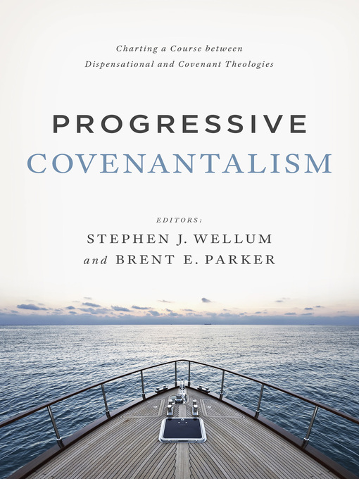 Title details for Progressive Covenantalism by Stephen J. Wellum - Available